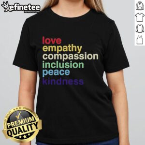 Official Love Empathy Compassion Inclusion Peace Kindness Ladies Tee featuring a vibrant design promoting positivity.