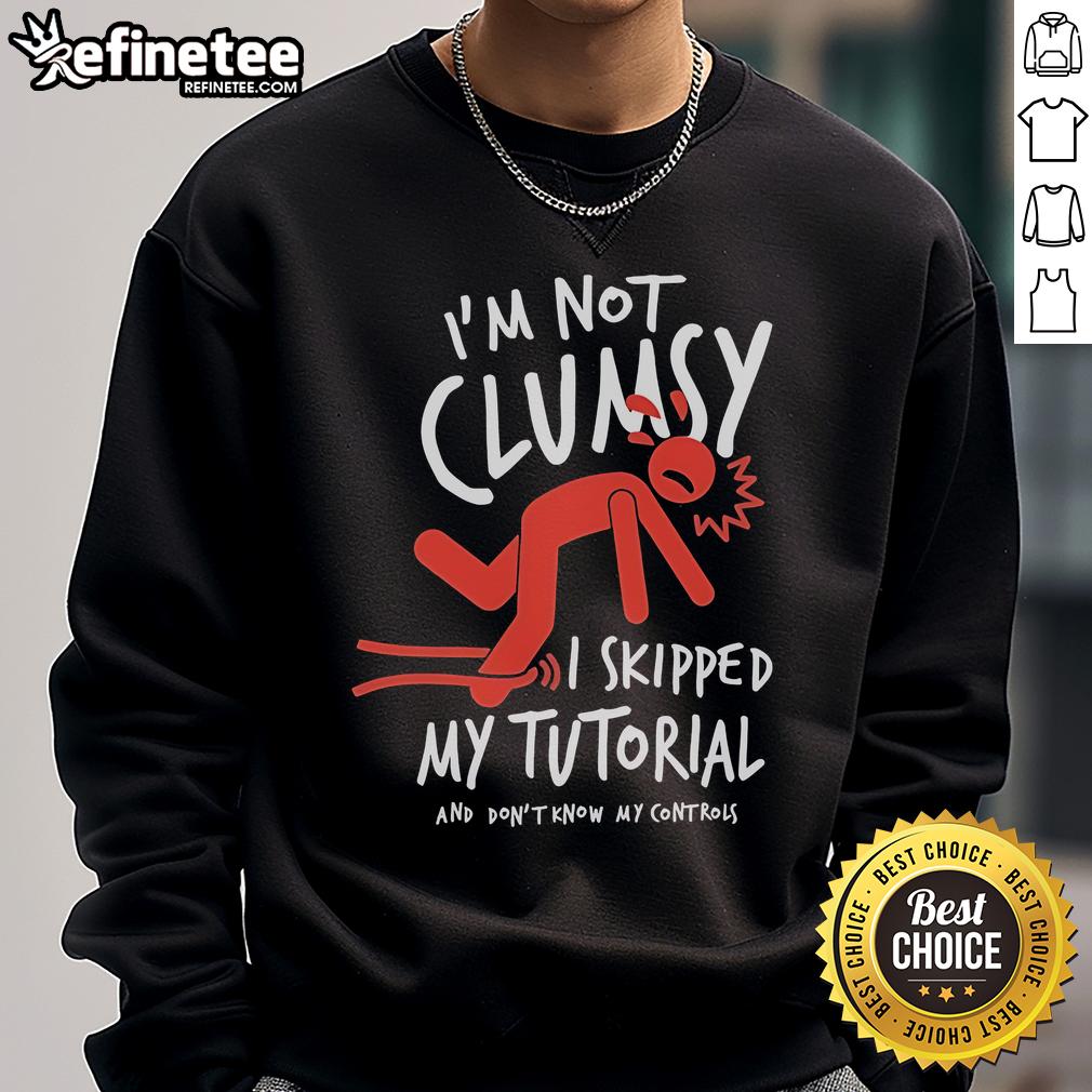 Official Metro Mike 'I'm Not Clumsy, I Skipped My Tutorial' sweatshirt showcasing a playful design for gamers.