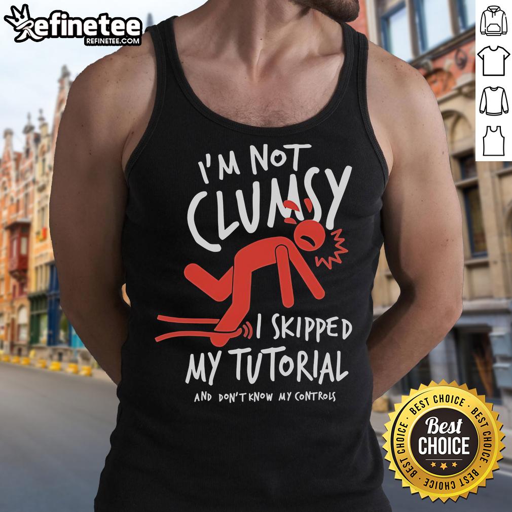 Official Metro Mike 'I'm Not Clumsy, I Skipped My Tutorial' tank top featuring bold graphics and a casual style.