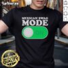 Official Mexican Swag Mode On T-Shirt featuring vibrant colors and a stylish design for cultural pride and casual wear.