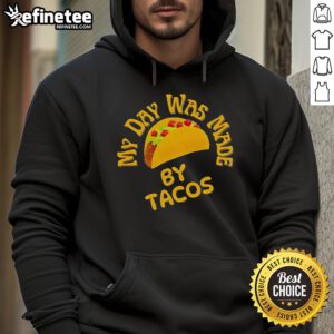Alt Text: Official My Day Was Made By Tacos Hoodie featuring a fun taco graphic and vibrant colors, perfect for taco lovers.