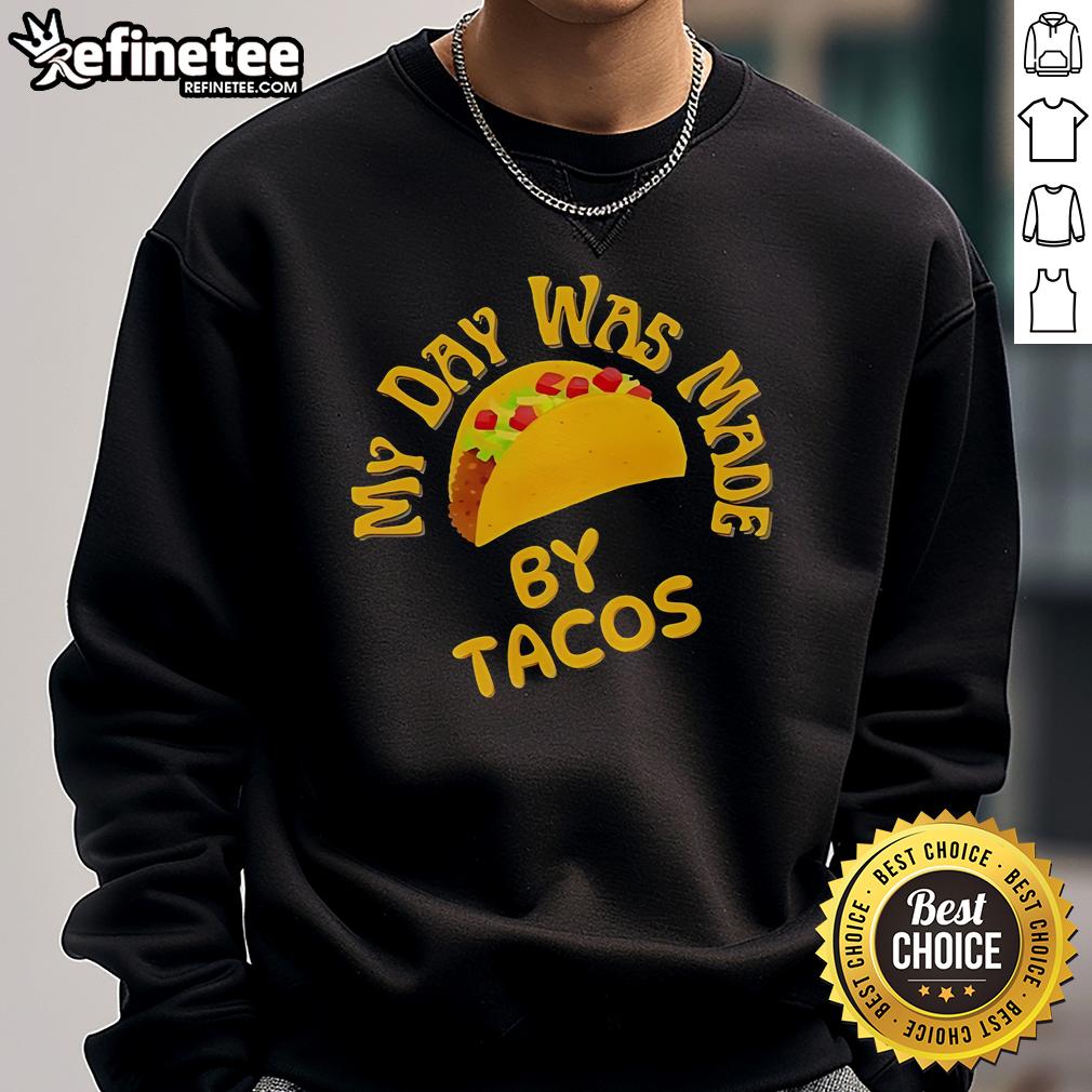 Cozy Official My Day Was Made By Tacos Sweatshirt featuring fun taco graphics, perfect for taco lovers and casual wear.