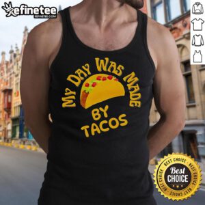 Official My Day Was Made By Tacos Tank Top featuring a fun taco graphic, perfect for taco lovers and food enthusiasts.