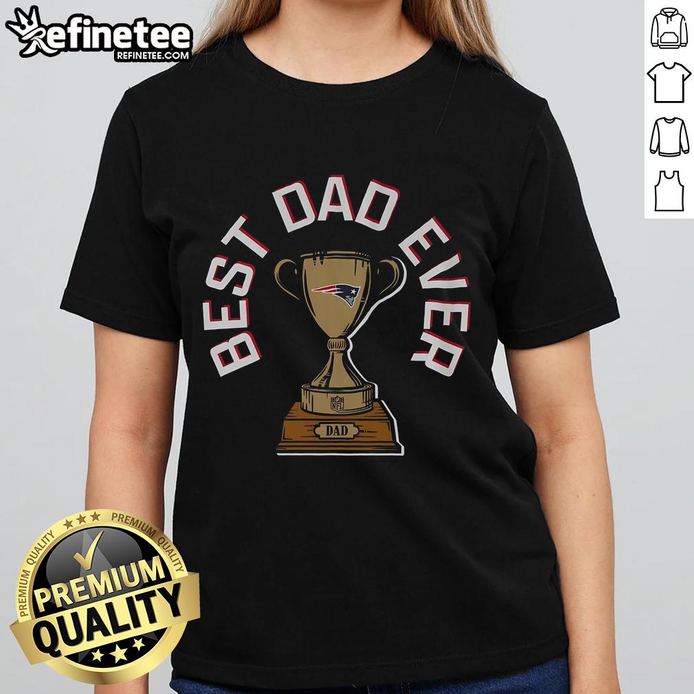 Alt Text: Official New England Patriots Best Dad Ever Trophy Ladies Tee showcasing a stylish design for proud Patriots fans.