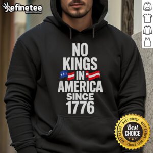 Alt Text: Official No Kings In America Since 1776 Hoodie featuring bold text, perfect for patriots and history enthusiasts.