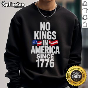 Official No Kings In America Since 1776 sweatshirt showcasing a bold design emphasizing American independence.
