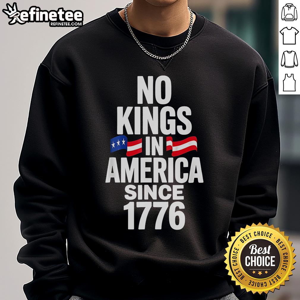 Official No Kings In America Since 1776 sweatshirt showcasing a bold design emphasizing American independence.