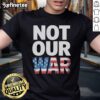 Alt Text: Official Not Our War distressed USA flag graphic T-shirt design featuring a vintage American flag.