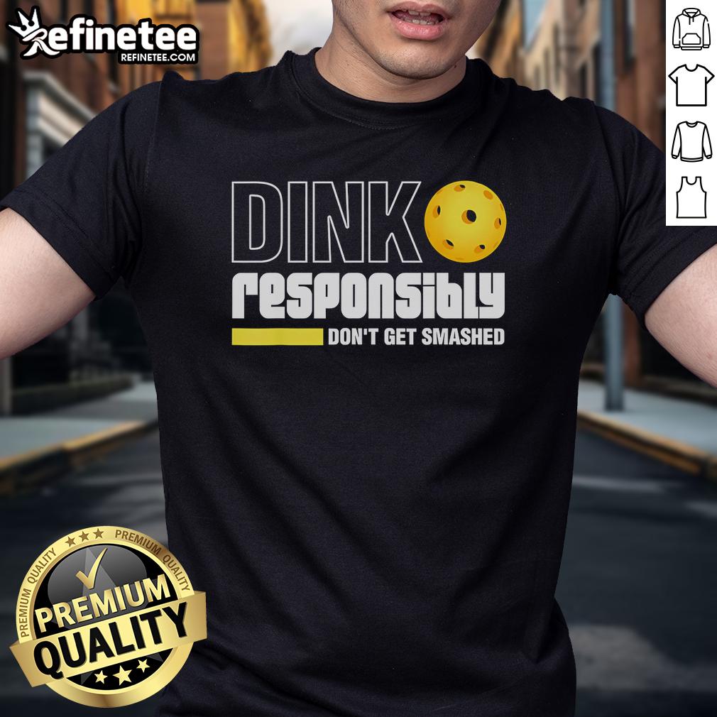 Official Pickleball Dink Responsibly Dont Get Smashed T-Shirt featuring a fun pickleball graphic and humorous text design.