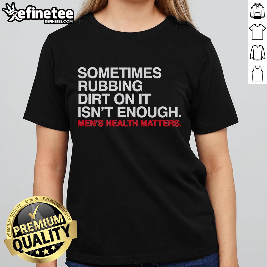 Official Sometimes Rubbing Dirt On It Isn't Enough Ladies Tee featuring a fun, playful design and comfortable fit.