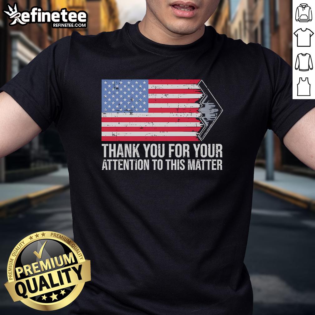 Alt Text: Official Thank You For Your Attention To This Matter America Flag T-Shirt featuring a patriotic design and vibrant colors.
