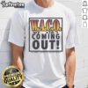 Alt Text: Official Waco We Ain't Coming Out Mt. Carmel T-Shirt from February 28 to April 19, 1993, commemorating the event.