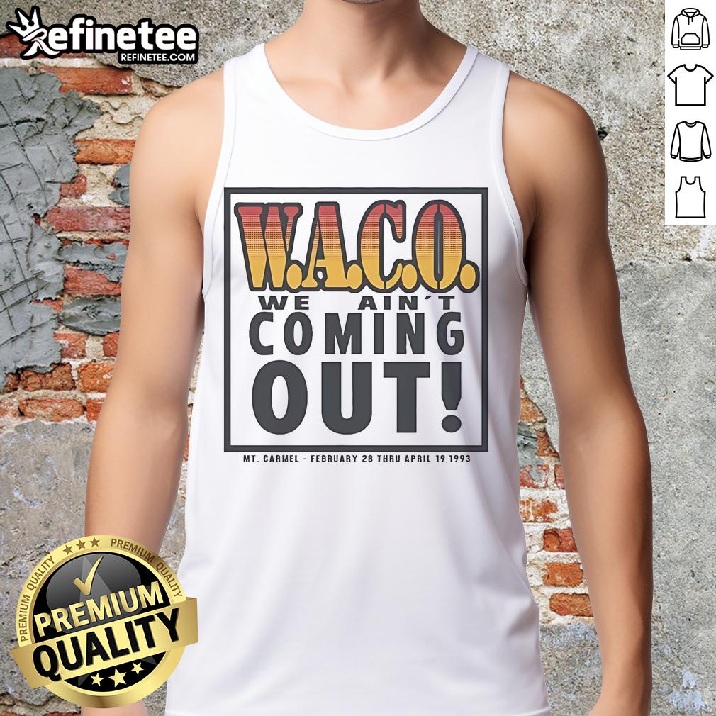 Alt Text: Official Waco We Ain't Coming Out MT Carmel tank top from February 28 to April 19, 1993, featuring bold graphics.