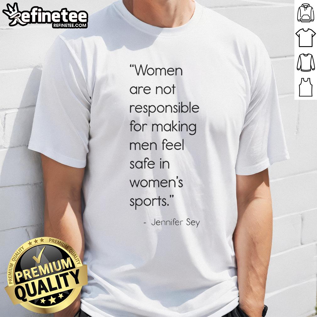 Official Women Are Not Responsible For Making Men Feel Safe In Women's Sports T-Shirt design showcasing a bold statement.