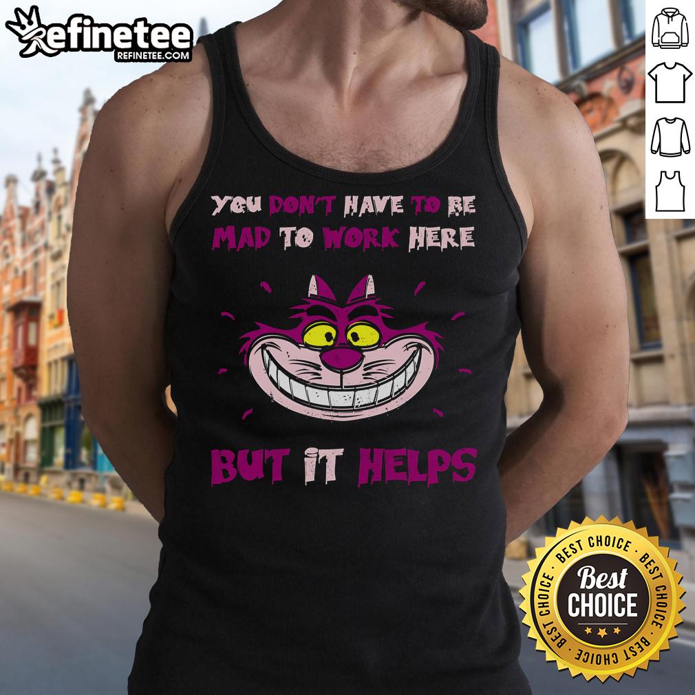 Cheshire Cat tank top featuring 'You Don't Have To Be Mad To Work Here But It Helps' design, perfect for quirky style.
