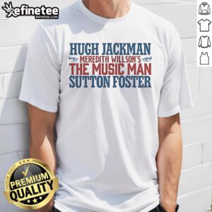 Alt Text: Original Hugh Jackman The Music Man T-Shirt featuring Sutton Foster logo, perfect for Broadway fans and collectors.