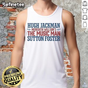 Original Hugh Jackman and Sutton Foster logo tank top for Meredith Willson's The Music Man, showcasing vibrant design.