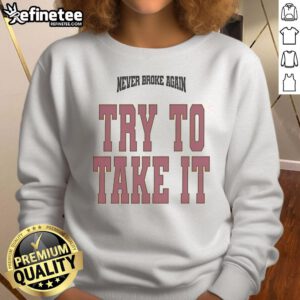 Original YoungBoy Never Broke Again Try To Take It sweatshirt featuring bold graphics and a stylish design for fans.