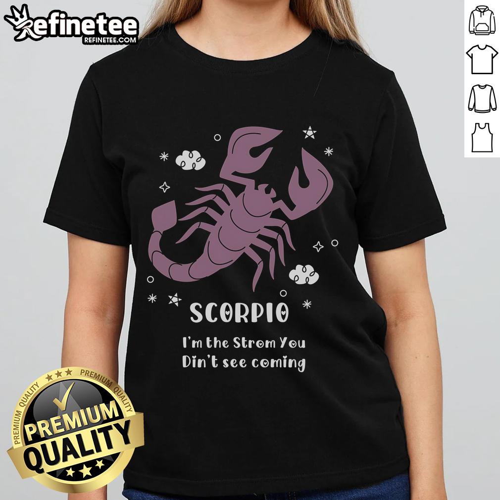 Pretty Scorpio 'I'm The Storm You Didn't See Coming' ladies tee featuring a stylish design and vibrant colors.