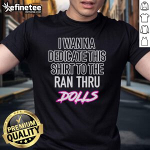 Alt Text: Top I Wanna Dedicate This Shirt To The Ran Thru Dolls T-Shirt featuring bold graphics and vibrant colors.