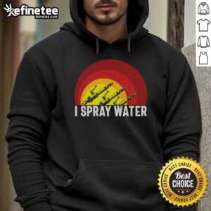 Awesome I Spray Water Firefighter Hoodie featuring a bold design and comfortable fit for fire service enthusiasts.
