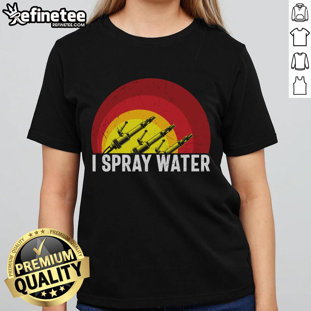Awesome I Spray Water Firefighter Ladies Tee featuring a unique graphic design for women who support firefighting.
