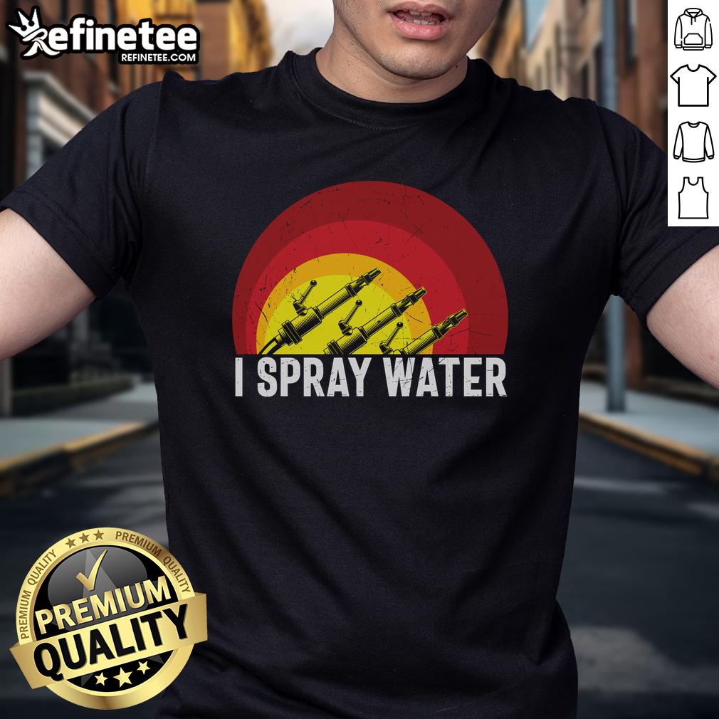 Awesome I Spray Water Firefighter T-Shirt featuring a bold graphic design for fire service enthusiasts.