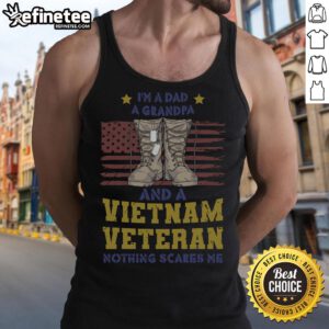 Awesome tank top featuring 'I'm a Dad, a Grandpa, and a Vietnam Veteran - Nothing Scares Me' design for proud veterans.
