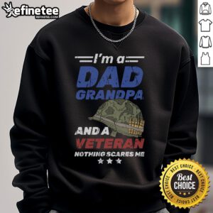 Awesome I'm A Dad, Grandpa, and A Veteran - Nothing Scares Me Sweatshirt showcasing pride and family spirit.