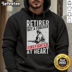 Awesome retired but a forever firefighter at heart hoodie featuring bold text and a stylish design for fire service enthusiasts.