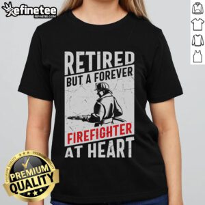 Awesome retired but a forever firefighter at heart ladies tee, showcasing a bold design for proud female firefighters.