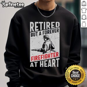 Awesome retired but a forever firefighter at heart sweatshirt in bold lettering, perfect for proud firefighters.