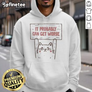Funny Cat It Probably Can Get Worse Hoodie featuring a playful cat graphic, perfect for pet lovers and humor enthusiasts.