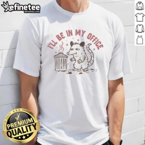 Funny 'I'll Be In My Office' mouse garbage T-shirt design featuring a humorous cartoon mouse, perfect for office humor lovers.