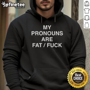 Funny My Pronouns Are Fat Fuck Hoodie in bold text, showcasing a playful and unique fashion statement for self-expression.