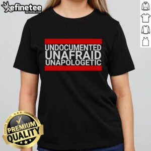 Good Undocumented Unafraid Unapologetic Ladies Tee showcasing a stylish design perfect for expressing empowerment and pride.