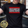 Good Undocumented Unafraid Unapologetic T-Shirt featuring a bold, empowering design for proud immigrant advocates.