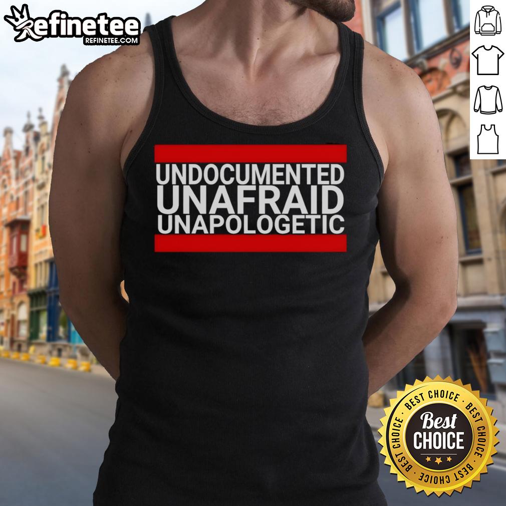 Good Undocumented Unafraid Unapologetic Tank Top showcasing a bold, empowering design for advocates of immigrant rights.
