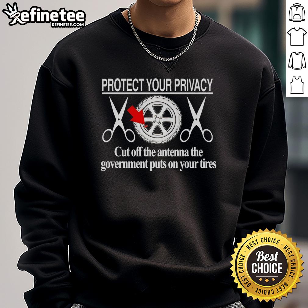 Hot Protect Your Privacy sweatshirt featuring a graphic of a cut-off antenna on a tire, promoting privacy protection.