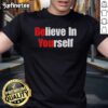 Alt Text: Nice Be You Believe In Yourself T-Shirt design featuring inspirational text in bold typography on a casual shirt.