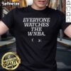 Nice Everyone Watches The WNBA T-Shirt featuring vibrant graphics celebrating women's basketball fandom.