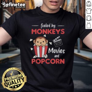 Nice Fueled By Monkeys Movies And Popcorn T-Shirt featuring a fun design for movie lovers and monkey enthusiasts.
