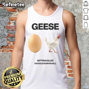 Nice geese scene featuring a humorous 'Getting Killed I Should Burn In Hell' tank top design, perfect for quirky fashion.
