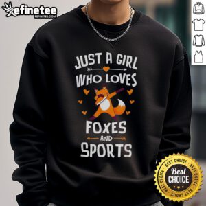 Nice Just A Girl Who Loves Foxes And Sports Sweatshirt featuring a cute fox graphic and sporty design.