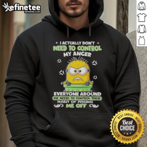 Funny Nice Minion hoodie design featuring 'I Actually Don't Need to Control My Anger' text, perfect for casual wear.