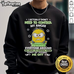 Nice Minion sweatshirt featuring 'I Actually Don't Need to Control My Anger' design, perfect for fans of fun and quirky apparel.
