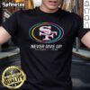 Nice Never Give Up Fight Cancer T-Shirt in all colors, featuring San Francisco 49ers logo, showcasing support and resilience.