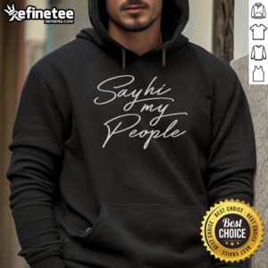 Stylish Nice Say Hi My People hoodie in vibrant colors, perfect for casual wear and expressing positivity.