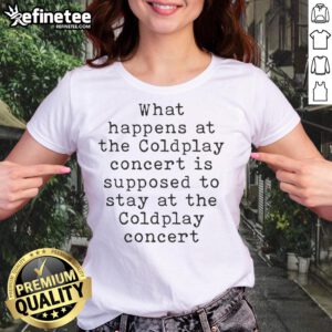Coldplay concert ladies tee featuring 'What Happens at the Coldplay Concert Stays at the Coldplay Concert' slogan.