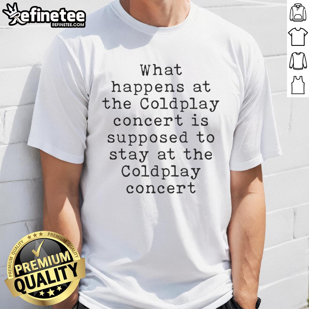 Nice What Happens At The Coldplay Concert T-Shirt featuring vibrant graphics and catchy slogan for fans of Coldplay.